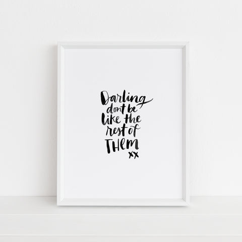 Darling, Don't Be Like The Rest Of Them | Art Print