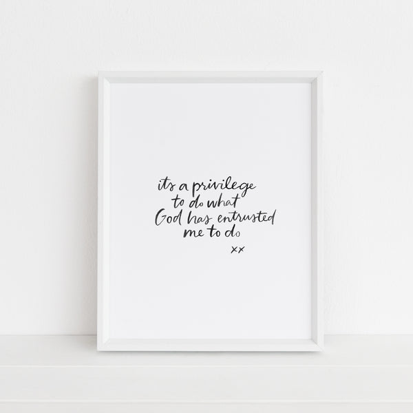 It's a Privilege to Do What God has Entrusted Me to Do | Art Print