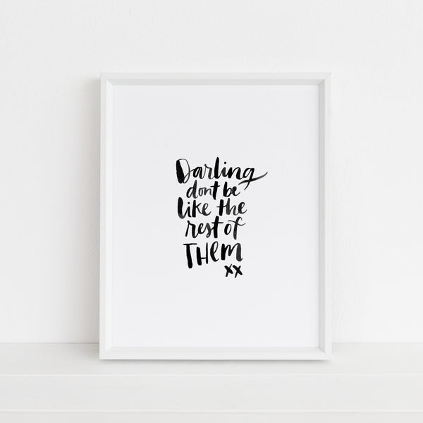 Darling, Don't Be Like The Rest Of Them | Art Print