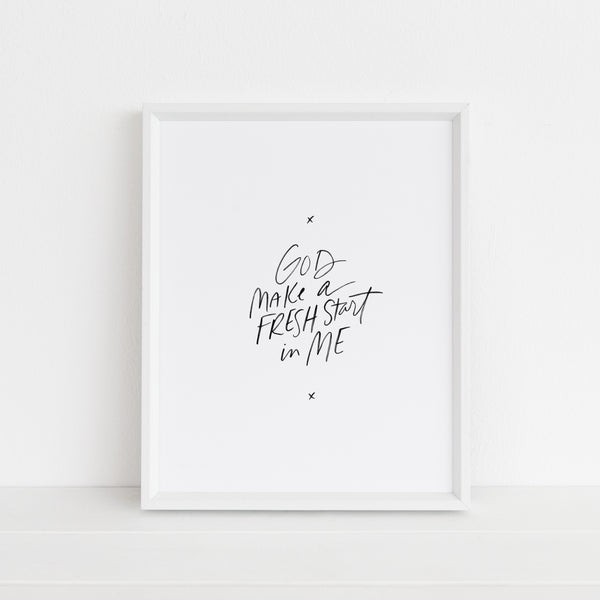 Make a Fresh Start in Me | Art Print