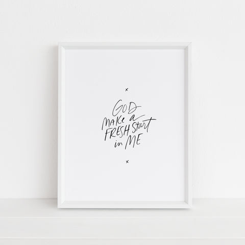 Make a Fresh Start in Me | Art Print