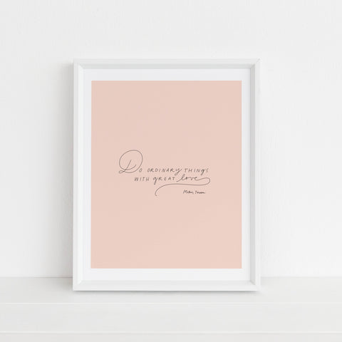 Do Ordinary Things With Great Love  | Art Print