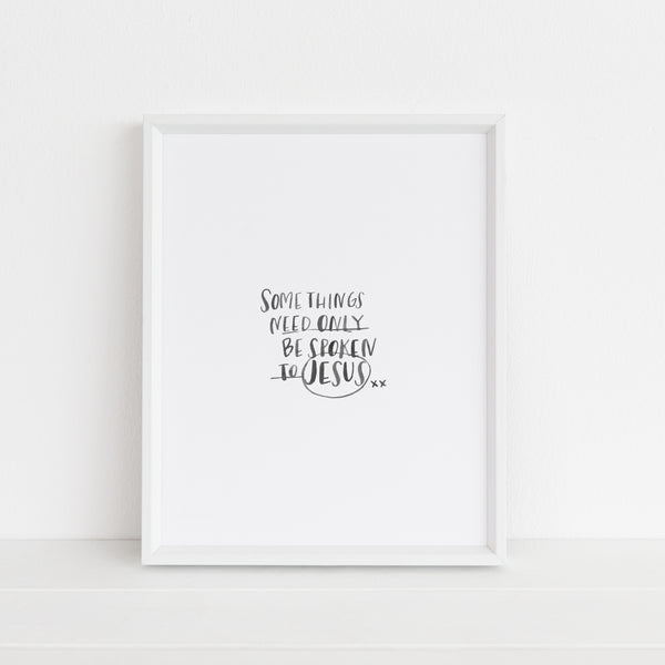 Some Things Need Only Be Spoken to Jesus | Art Print